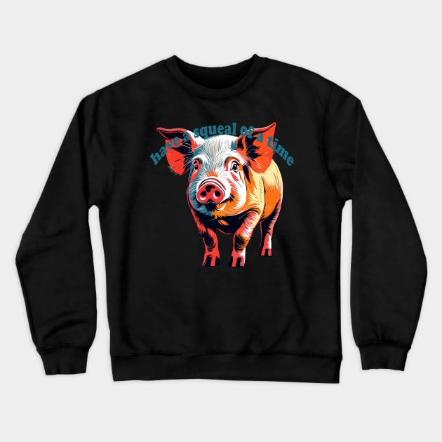 Have A Squeal Of A Time National Pig Day Crewneck Sweatshirt by taiche